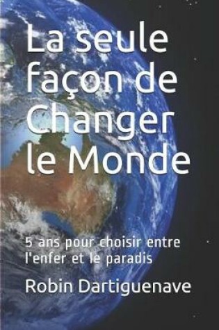 Cover of La seule fa on de Changer le Monde