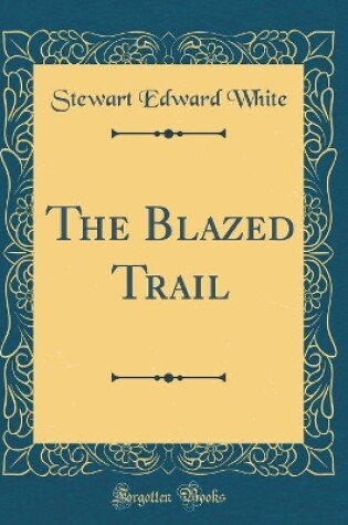 Cover of The Blazed Trail (Classic Reprint)