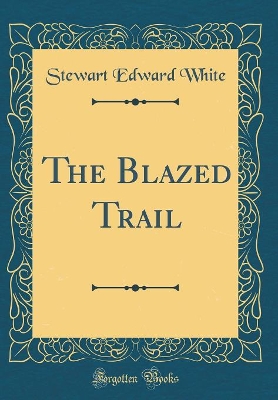 Book cover for The Blazed Trail (Classic Reprint)