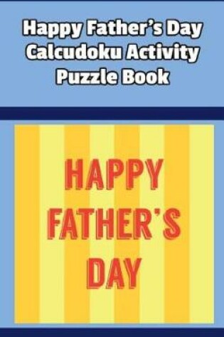 Cover of Happy Father's Day Calcudoku Activity Puzzle Book