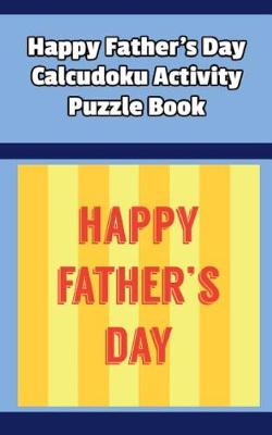 Book cover for Happy Father's Day Calcudoku Activity Puzzle Book