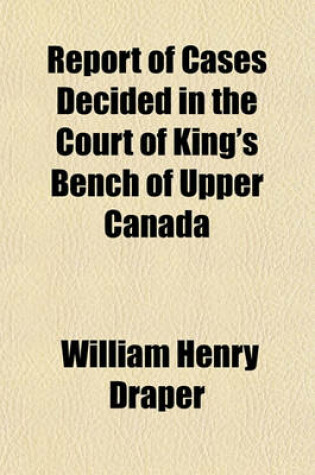 Cover of Report of Cases Decided in the Court of King's Bench of Upper Canada