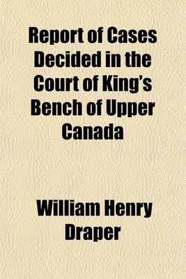 Book cover for Report of Cases Decided in the Court of King's Bench of Upper Canada