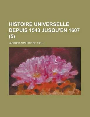 Book cover for Histoire Universelle Depuis 1543 Jusqu'en 1607 (5)
