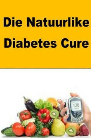 Cover of Die Natuurlike Diabetes Cure