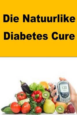 Book cover for Die Natuurlike Diabetes Cure