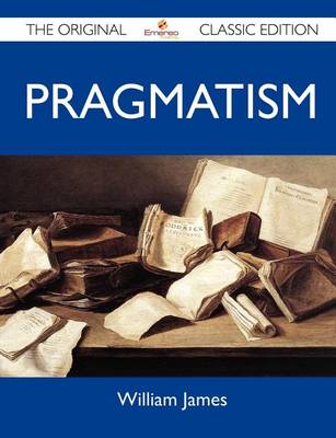 Book cover for Pragmatism - The Original Classic Edition