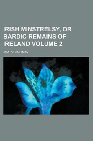 Cover of Irish Minstrelsy, or Bardic Remains of Ireland Volume 2