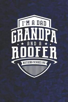 Book cover for I'm A Dad Grandpa & A Roofer Nothing Scares Me