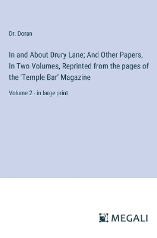 Cover of In and About Drury Lane; And Other Papers, In Two Volumes, Reprinted from the pages of the 'Temple Bar' Magazine