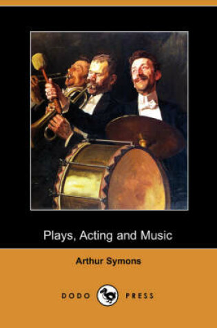 Cover of Plays, Acting and Music (Dodo Press)