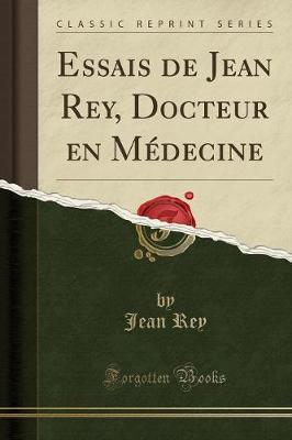 Book cover for Essais de Jean Rey, Docteur En Medecine (Classic Reprint)