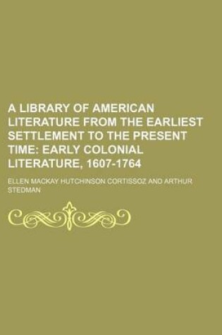 Cover of A Library of American Literature from the Earliest Settlement to the Present Time