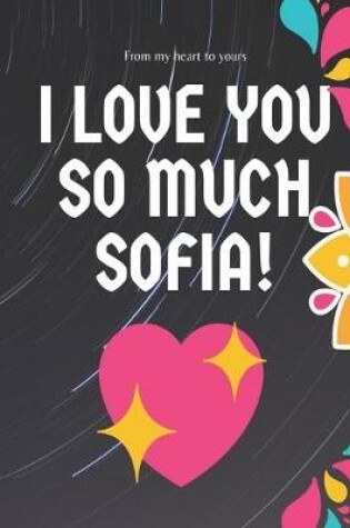 Cover of I love you so much Sofia Notebook Gift For Women and Girls