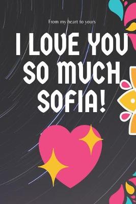 Book cover for I love you so much Sofia Notebook Gift For Women and Girls