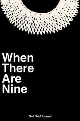 Book cover for When There Are Nine Dot Grid Journal