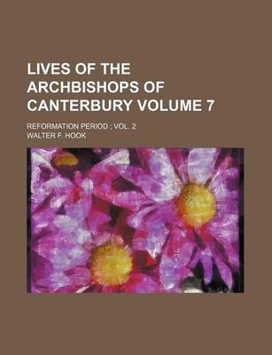 Book cover for Lives of the Archbishops of Canterbury Volume 7; Reformation Period Vol. 2