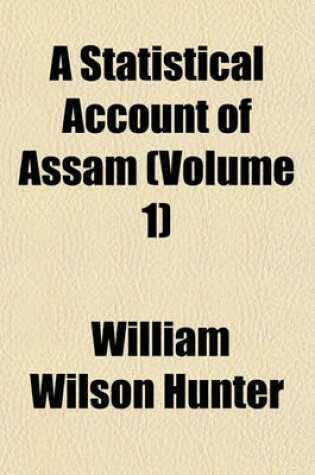 Cover of A Statistical Account of Assam Volume 1