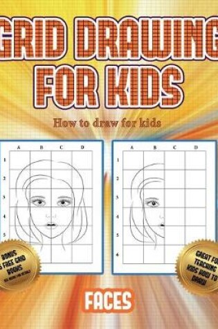 Cover of How to draw for kids (Grid drawing for kids - Faces)