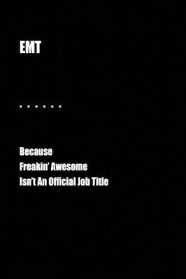 Book cover for EMT Because Freakin' Awesome Isn't an Official Job Title
