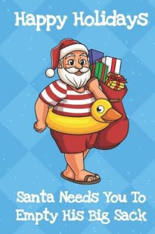 Cover of Happy Holidays Santa Needs You To Empty His Big Sack