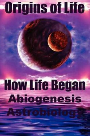 Cover of Origins of Life. How Life Began. Abiogenesis, Astrobiology
