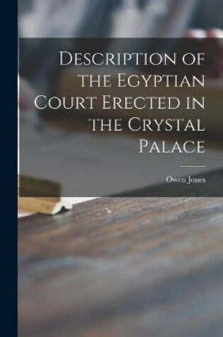 Cover of Description of the Egyptian Court Erected in the Crystal Palace