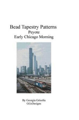 Cover of Bead Tapestry Patterns Peyote Early Chicago Morning