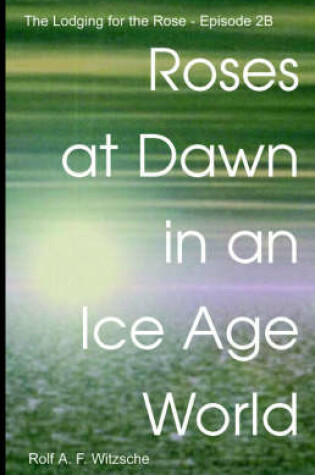 Cover of Roses at Dawn in an Ice Age World