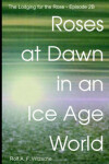 Book cover for Roses at Dawn in an Ice Age World