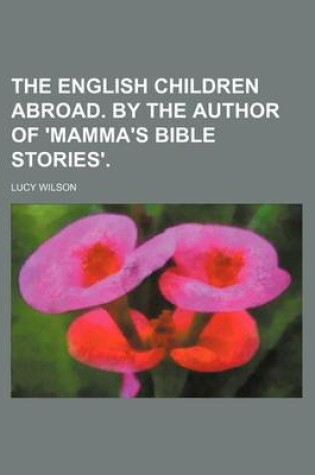 Cover of The English Children Abroad. by the Author of 'Mamma's Bible Stories'.