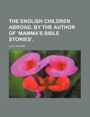 Book cover for The English Children Abroad. by the Author of 'Mamma's Bible Stories'.