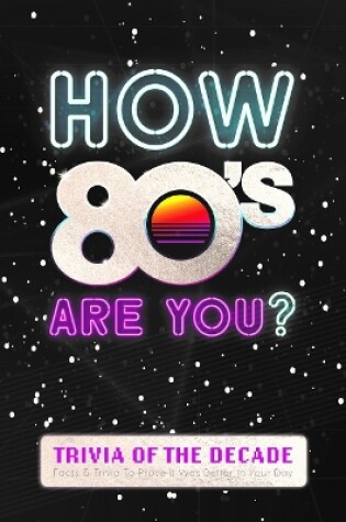 Cover of How 80's Are You? Better In My Day Trivia Book