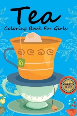 Cover of Tea Coloring Book For Girls