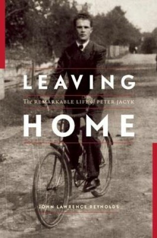 Cover of Leaving Home: The Remarkable Life of Peter Jacyk