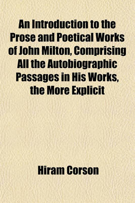 Book cover for An Introduction to the Prose and Poetical Works of John Milton, Comprising All the Autobiographic Passages in His Works, the More Explicit