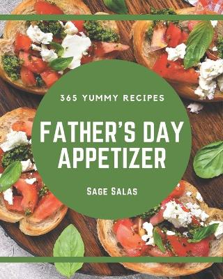 Book cover for 365 Yummy Father's Day Appetizer Recipes