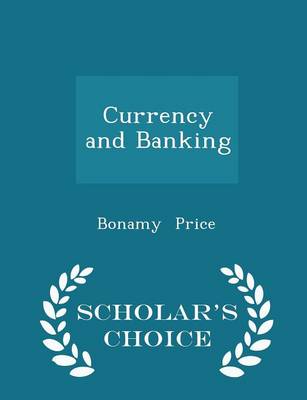 Book cover for Currency and Banking - Scholar's Choice Edition