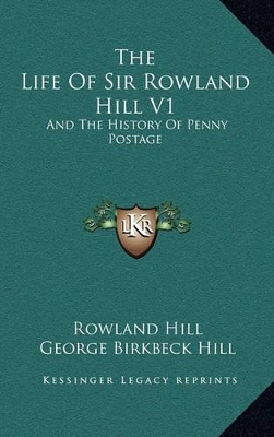 Book cover for The Life of Sir Rowland Hill V1