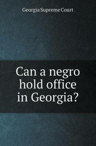 Cover of Can a negro hold office in Georgia?