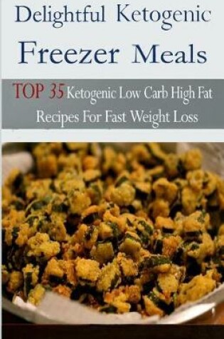 Cover of Delightful Ketogenic Freezer Meals