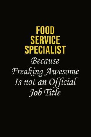 Cover of Food service specialist Because Freaking Asweome Is Not An Official Job Title