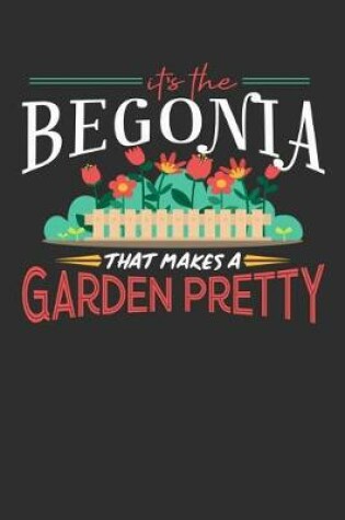 Cover of Its The Begonia That Makes A Garden Pretty