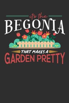 Book cover for Its The Begonia That Makes A Garden Pretty