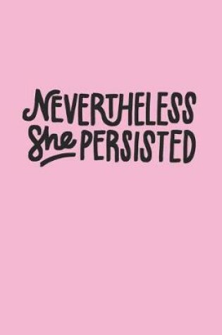 Cover of Nevertheless She Persisted Notebook