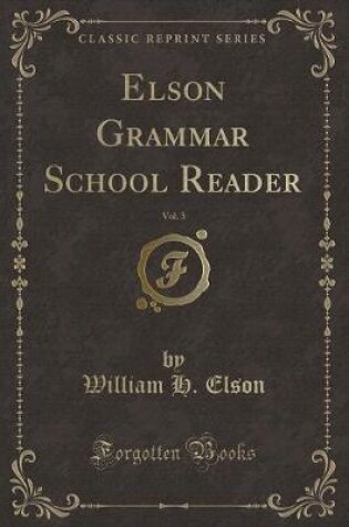 Cover of Elson Grammar School Reader, Vol. 3 (Classic Reprint)