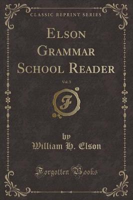 Book cover for Elson Grammar School Reader, Vol. 3 (Classic Reprint)