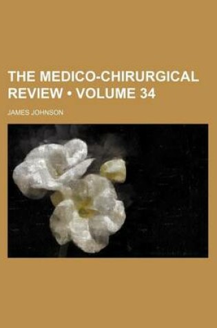 Cover of The Medico-Chirurgical Review (Volume 34)