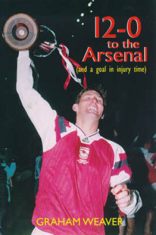 Cover of 12-0 to the Arsenal (and a Goal in Injury Time)