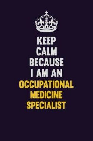 Cover of Keep calm Because I Am An Occupational medicine specialist